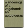 Wanderings Of A Vagabond: An Autobiograp door Onbekend