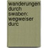 Wanderungen Durch Swaben: Wegweiser Durc