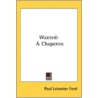 Wanted: A Chaperon door Onbekend