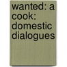 Wanted: A Cook: Domestic Dialogues door Alan Dale