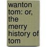Wanton Tom: Or, The Merry History Of Tom door See Notes Multiple Contributors