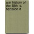 War History Of The 18th  S.  Battalion D