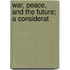 War, Peace, And The Future; A Considerat