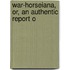 War-Horseiana, Or, An Authentic Report O