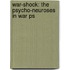 War-Shock: The Psycho-Neuroses In War Ps