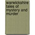 Warwickshire Tales Of Mystery And Murder
