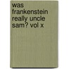Was Frankenstein Really Uncle Sam? Vol X by Richard J. Rolwing