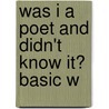 Was I A Poet And Didn't Know It? Basic W by Richard L. Folsom