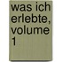 Was Ich Erlebte, Volume 1