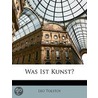 Was Ist Kunst? door Leo Nikolayevich Tolstoy