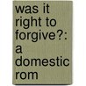 Was It Right To Forgive?: A Domestic Rom door Amelia Edith Huddleston Barr