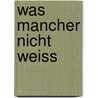 Was Mancher Nicht Weiss by Johann Ernst Wlfing
