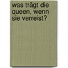 Was trägt die Queen, wenn sie verreist? by Caroline de Guitaut