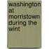 Washington At Morristown During The Wint