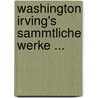 Washington Irving's Sammtliche Werke ... door Washington Washington Irving