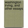 Washington Irving, And Other Essays door Charles Anson Ingraham