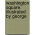Washington Square. Illustrated By George