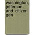 Washington, Jefferson, And  Citizen  Gen