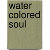 Water Colored Soul by Unknown
