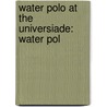 Water Polo At The Universiade: Water Pol by Unknown