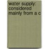 Water Supply: Considered Mainly From A C