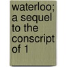 Waterloo; A Sequel To The Conscript Of 1 door Erckmann-Chatrian Erckmann-Chatrian
