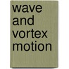 Wave And Vortex Motion by Thomas Craig