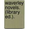 Waverley Novels. (Library Ed.). door Onbekend