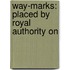 Way-Marks: Placed By Royal Authority On