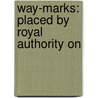 Way-Marks: Placed By Royal Authority On door Dr. Benjamin Smith