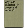 Way-Side Sketches: In Prose And Verse (1 by Unknown