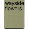 Wayside Flowers door Onbekend