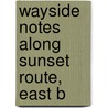 Wayside Notes Along Sunset Route, East B door Onbekend