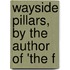 Wayside Pillars, By The Author Of 'The F