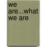 We Are...What We Are door Marinela Christel