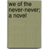 We Of The Never-Never; A Novel by Jeannie Gunn