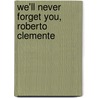 We'll Never Forget You, Roberto Clemente door Trudie Engel