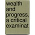 Wealth And Progress, A Critical Examinat