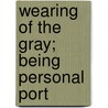 Wearing Of The Gray; Being Personal Port door John Esten Cooke
