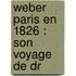 Weber   Paris En 1826 : Son Voyage De Dr