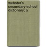 Webster's Secondary-School Dictionary; A door Noah Webster
