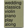 Wedding Classics Violin Piano Play Along door Hal Leonard Publishing Corporation