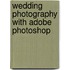 Wedding Photography With Adobe Photoshop