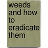 Weeds And How To Eradicate Them door Onbekend