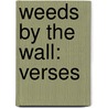 Weeds By The Wall: Verses by Unknown