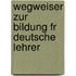 Wegweiser Zur Bildung Fr Deutsche Lehrer