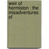 Weir Of Hermiston : The Misadventures Of door Robert Louis Stevension