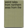 Weird Tales From Northern Seas From The door Onbekend