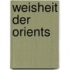 Weisheit Der Orients by Unknown