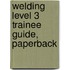 Welding Level 3 Trainee Guide, Paperback